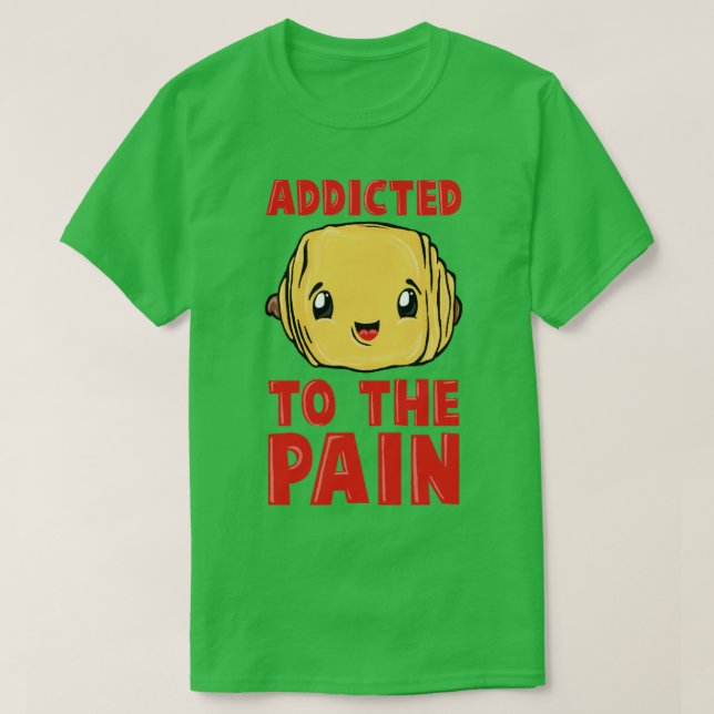 Addicted to the PAIN T-Shirt (Design Front)