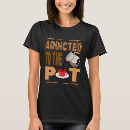 Addicted to the Pod  Coffee Alert Apparel Barista  T_Shirt