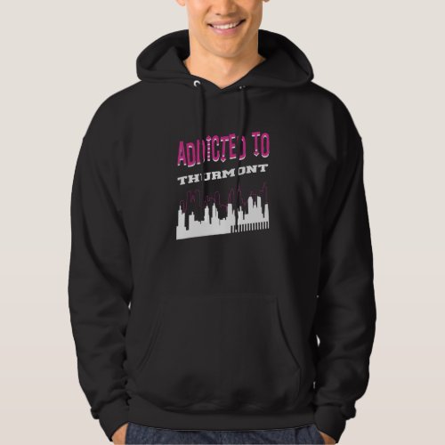 Addicted To Thurmont   Vacation Humor Trip Marylan Hoodie