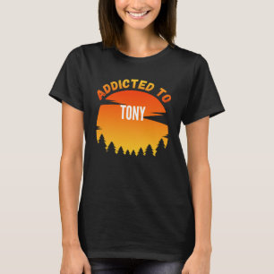 Addicted to Tony for Tony T-Shirt
