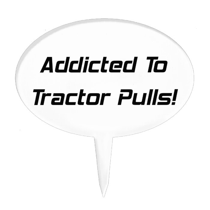 Addicted To Tractor Pulls Tractor Gifts By Gear4ge Cake Toppers