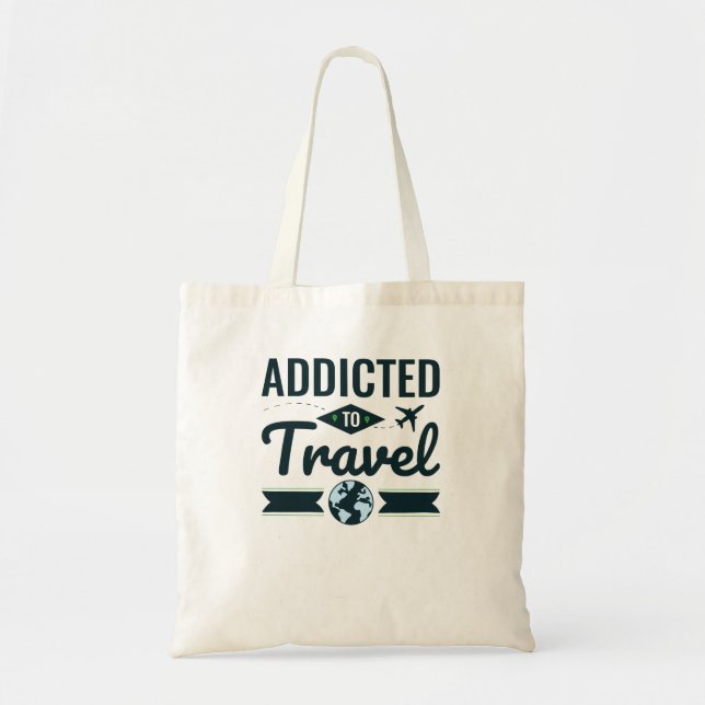 Addicted to Travel Tourist Traveler Wanderlust Tote Bag (Front)