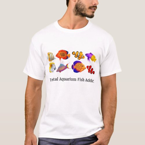 Addicted to Tropical Aquarium Fish Customizable T_ T_Shirt
