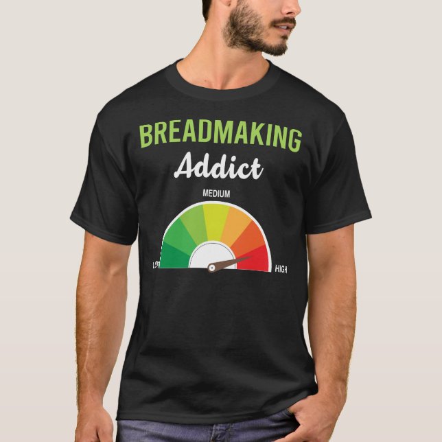 Addiction Breadmaking Bread Making T-Shirt (Front)