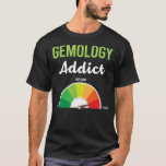 Addiction Gemology Gemologist T-Shirt