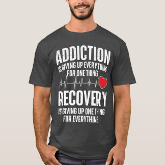 Addiction Is Giving Up Everything Sobriety Anniver T-Shirt