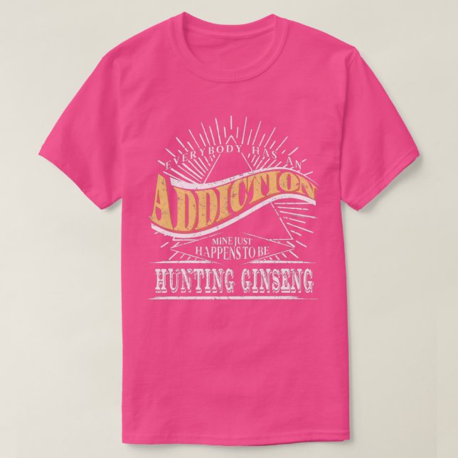 Addiction Is Hunting Ginseng Gift Ginseng Hunting T-Shirt (Design Front)