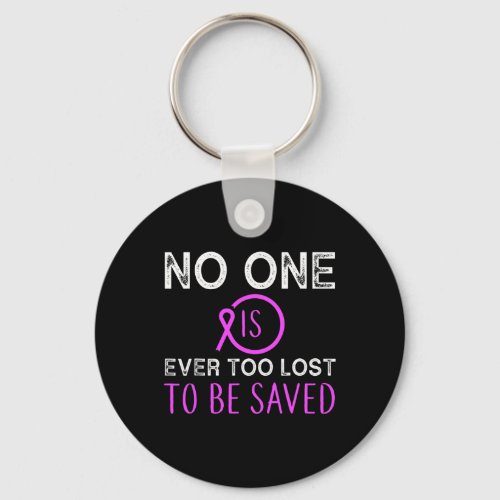 Addiction No One Is Ever Too Lost To Be Saved  Keychain