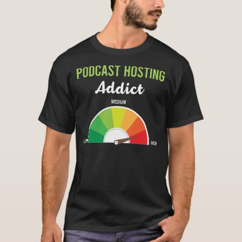Addiction Podcast Hosting T_Shirt