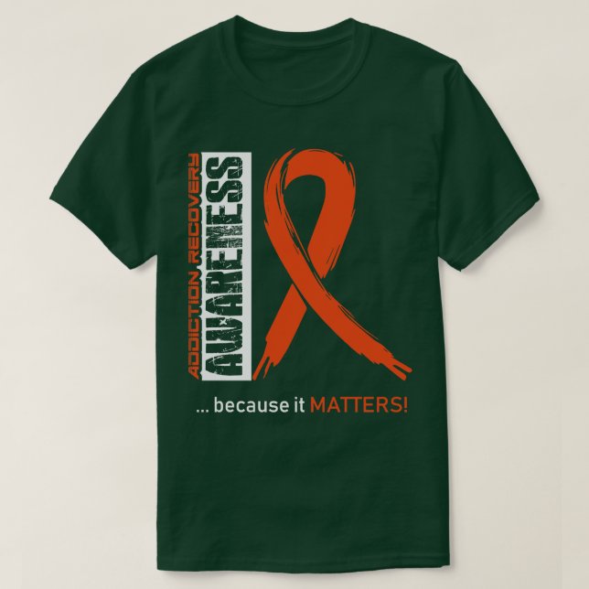 Addiction Recovery Awareness Because Its Matters I T-Shirt (Design Front)