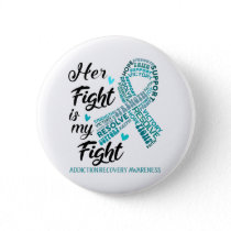 Addiction Recovery Awareness Her Fight is my Fight Button