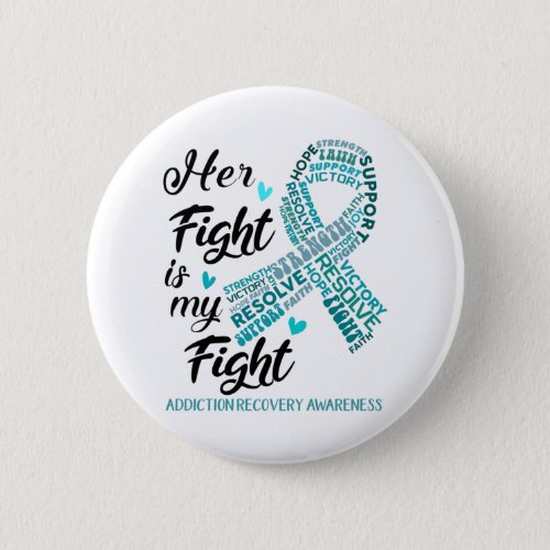 Addiction Recovery Awareness Her Fight is my Fight Button