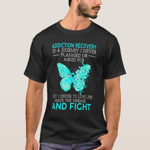 Addiction Recovery Is A Journey I Never Planned Bu T_Shirt