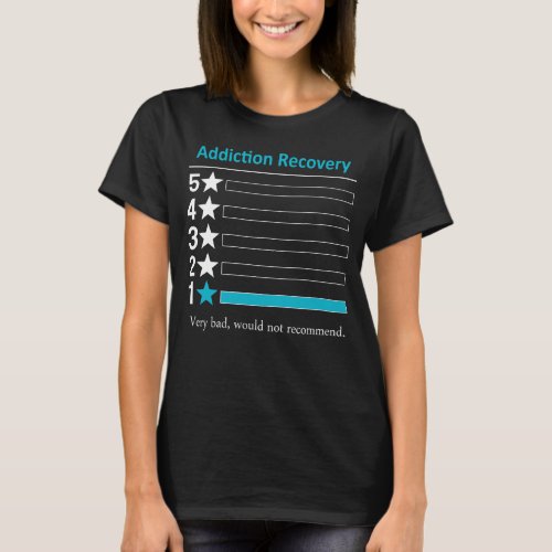 Addiction Recovery Very bad would not recommend T_Shirt