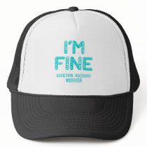 Addiction Recovery Warrior - I AM FINE Trucker Hat