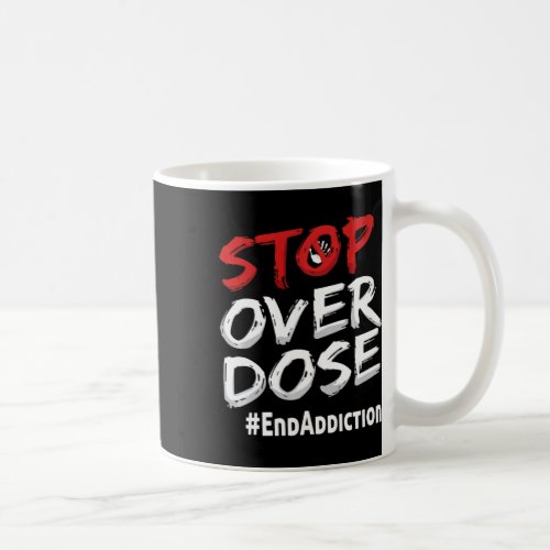 Addiction Stop Over Dose Awareness  Coffee Mug