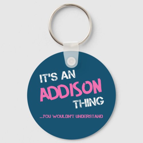 Addison thing you wouldnt understand name keychain