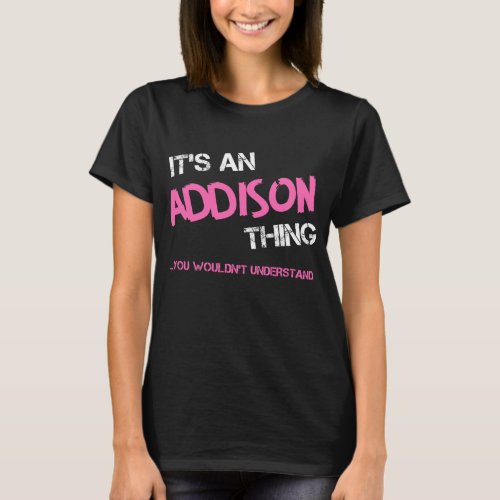 Addison thing you wouldnt understand name T_Shirt