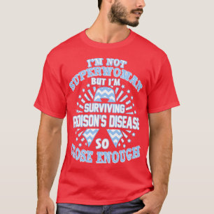 Addisons Disease Awareness Im Not Superwoman But I T-Shirt