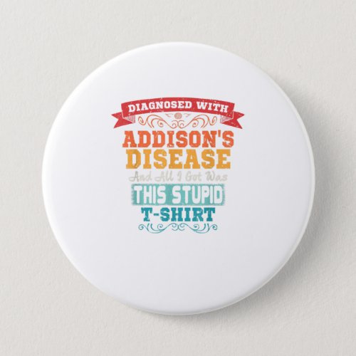 Addisons Disease T Shirt Funny Awareness Gift Button