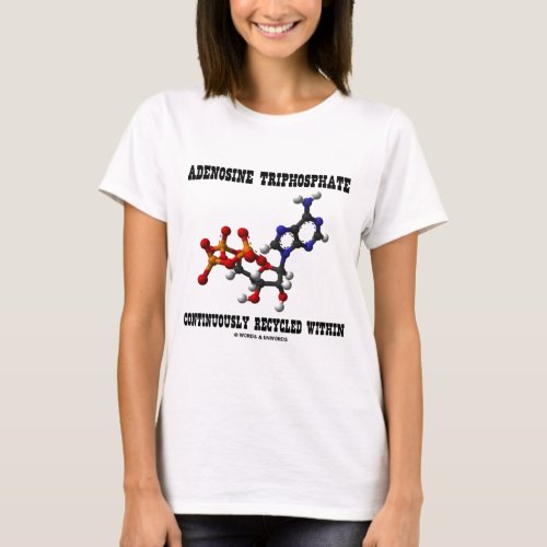 Adenosine Triphosphate Continuously Recycled ATP T_Shirt