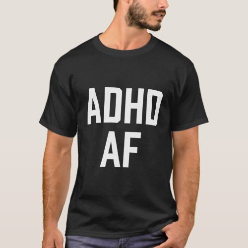 Adhd Af T_Shirt