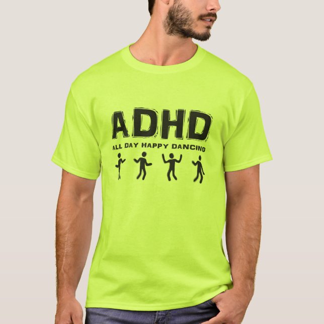 ADHD All day happy dancing T-Shirt (Front)