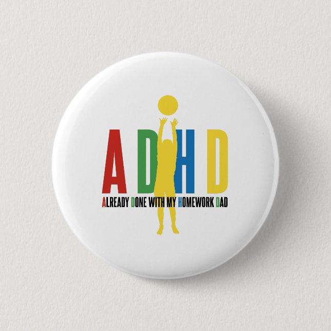 ADHD ALREADY DONE WITH MY HOMEWORK DAD BUTTON (Front)