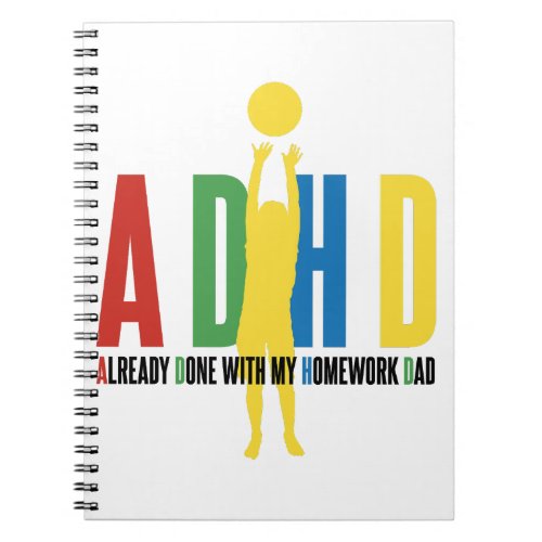ADHD ALREADY DONE WITH MY HOMEWORK DAD NOTEBOOK
