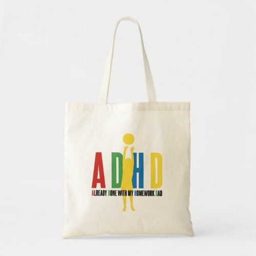 ADHD ALREADY DONE WITH MY HOMEWORK DAD TOTE BAG