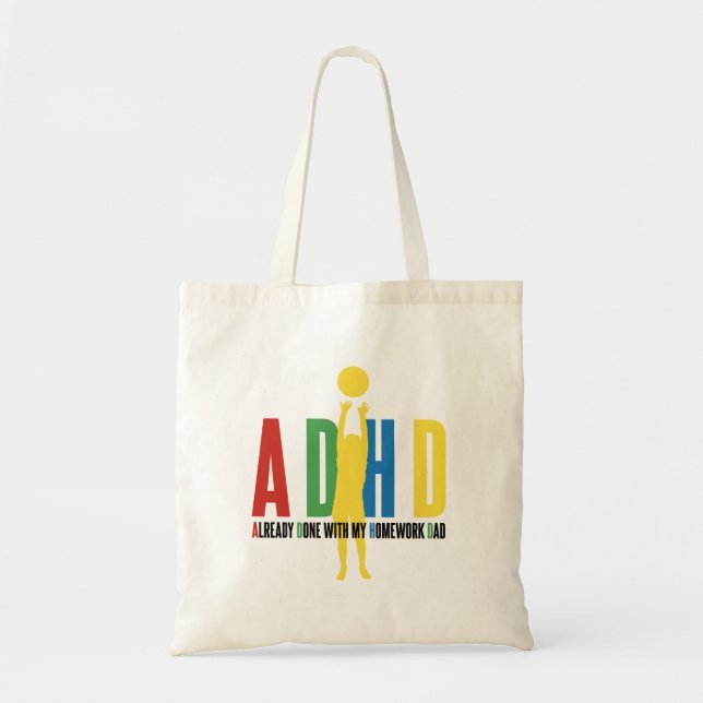 ADHD ALREADY DONE WITH MY HOMEWORK DAD TOTE BAG (Front)