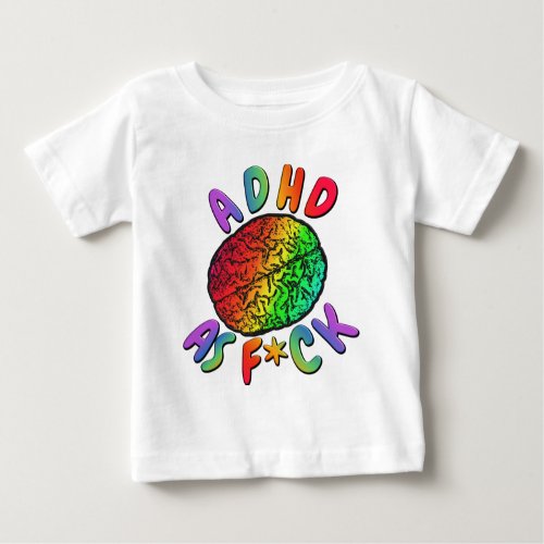 ADHD as Fck Rainbow Brain Baby T_Shirt