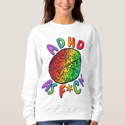 ADHD as Fck Rainbow Brain Sweatshirt