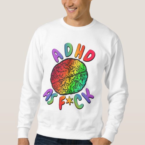 ADHD as Fck Rainbow Brain Sweatshirt