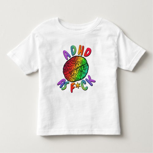 ADHD as Fck Rainbow Brain Toddler T_shirt