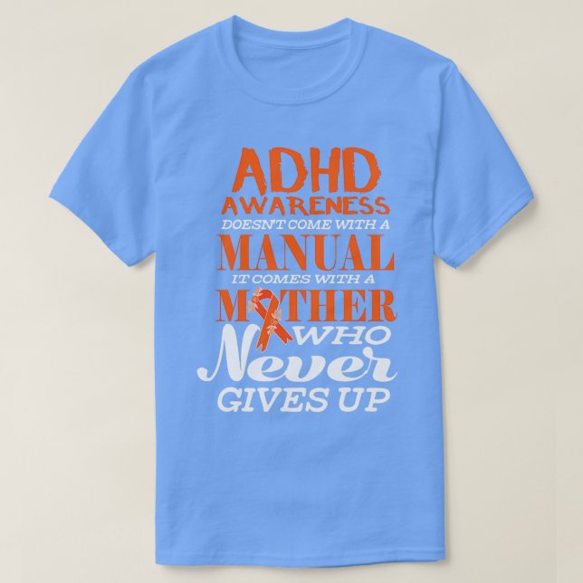 ADHD Awareness Doesnx27t Come With A Manual It Com T-Shirt (Design Front)