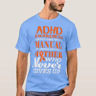 ADHD Awareness Doesnx27t Come With A Manual It Com T-Shirt