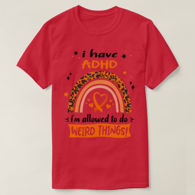 ADHD Awareness I have ADHD i am allowed to do Weir T-Shirt (Design Front)