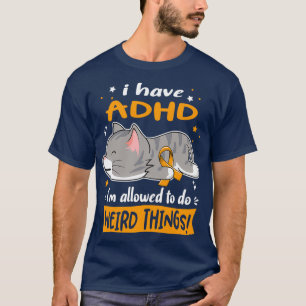 ADHD Awareness I Have ADHD ix27m Allowed to do Wei T-Shirt