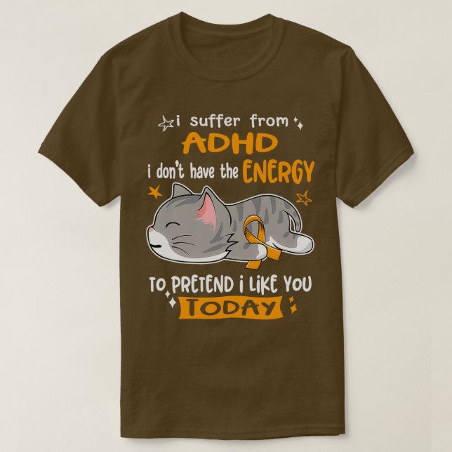 ADHD Awareness I Suffer From ADHD i donx27t have t T-Shirt (Design Front)