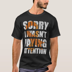 ADHD Awareness I Wasn't Paying Attention Autism Aw T-Shirt