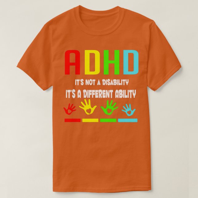 ADHD Awareness Itx27s Not A Disability Itx27s A Di T-Shirt (Design Front)