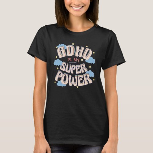 ADHD Awareness Quote ADHD Is My Superpower T_Shirt