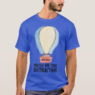 ADHD Brain Focus On The Distraction Hot Air Balloo T-Shirt