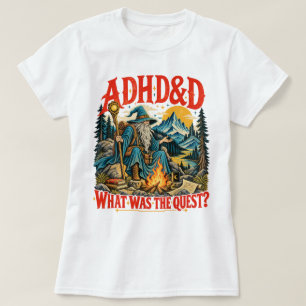 ADHD&D What was The Quest Funny Fantasy Wizard T-Shirt