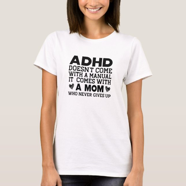 ADHD doesn't come with a manual T-Shirt (Front)