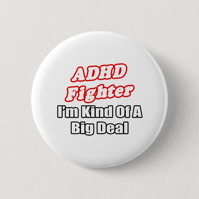 ADHD Fighter...Big Deal Button (Front)