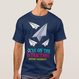 ADHD Focus On tThe Distractions Attention Deficit T-Shirt