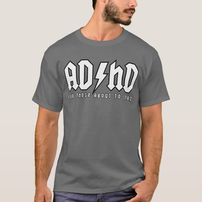 ADHD - For Those About To Spaz (crisp) T-Shirt (Front)