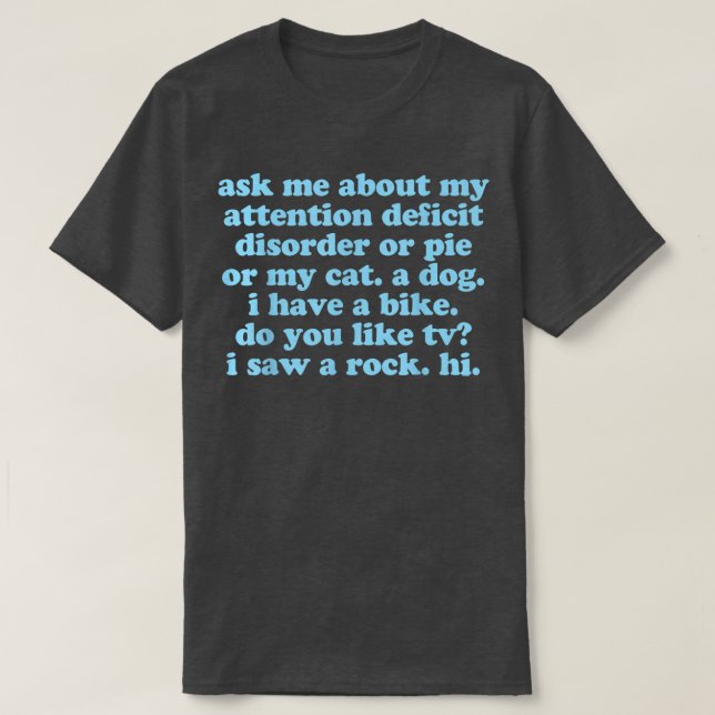 ADHD Funny Quote Ask Me About My Attention Deficit T-Shirt (Design Front)